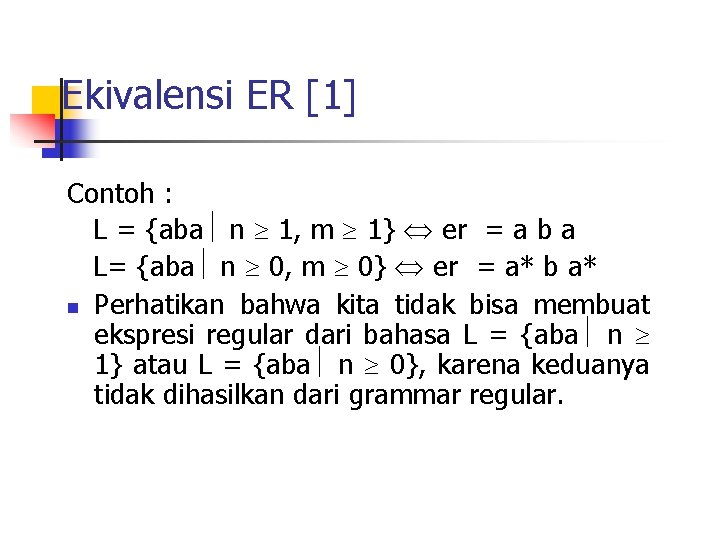 Ekivalensi ER [1] Contoh : L = {aba n 1, m 1} er =