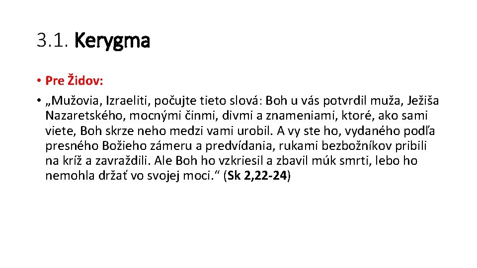 3. 1. Kerygma • Pre Židov: • „Mužovia, Izraeliti, počujte tieto slová: Boh u