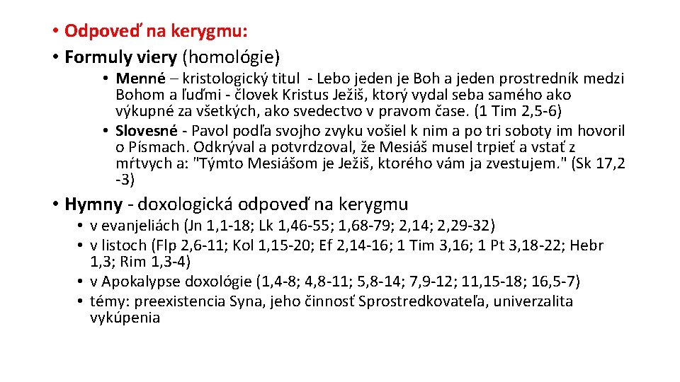  • Odpoveď na kerygmu: • Formuly viery (homológie) • Menné – kristologický titul