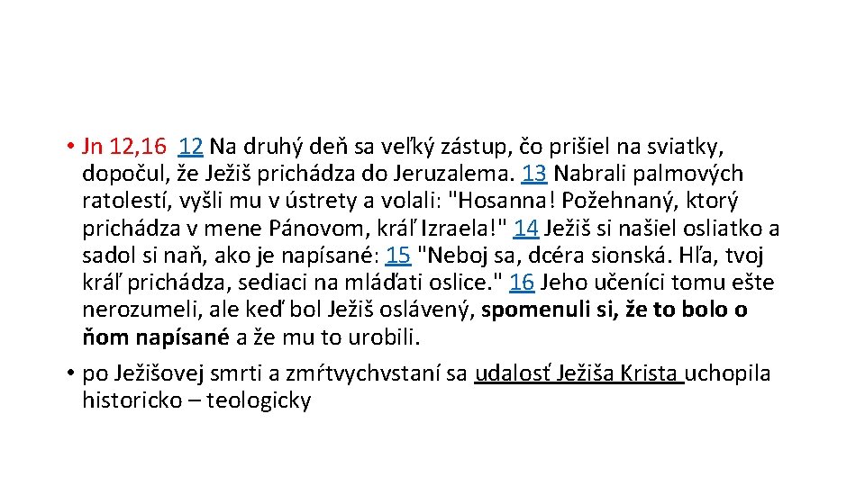  • Jn 12, 16 12 Na druhý deň sa veľký zástup, čo prišiel