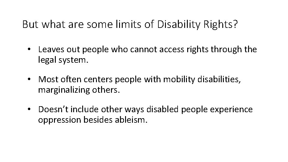 But what are some limits of Disability Rights? • Leaves out people who cannot