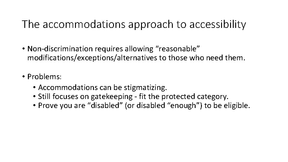 The accommodations approach to accessibility • Non-discrimination requires allowing “reasonable” modifications/exceptions/alternatives to those who