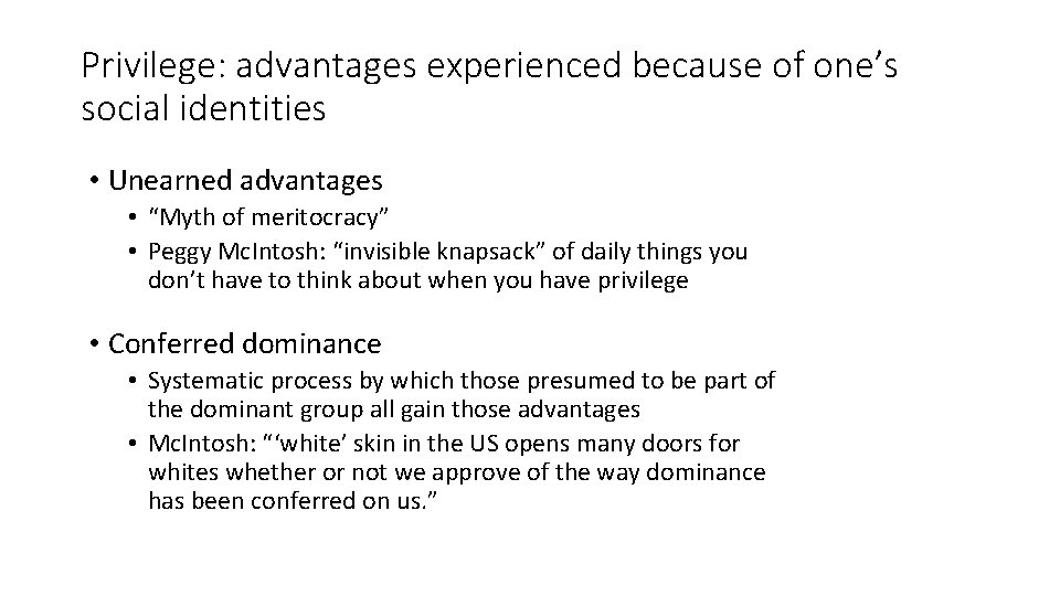 Privilege: advantages experienced because of one’s social identities • Unearned advantages • “Myth of