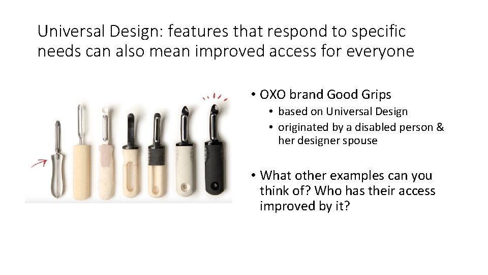 Universal Design: features that respond to specific needs can also mean improved access for