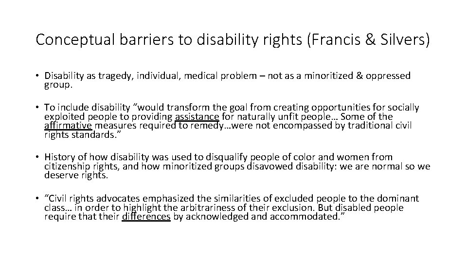 Conceptual barriers to disability rights (Francis & Silvers) • Disability as tragedy, individual, medical