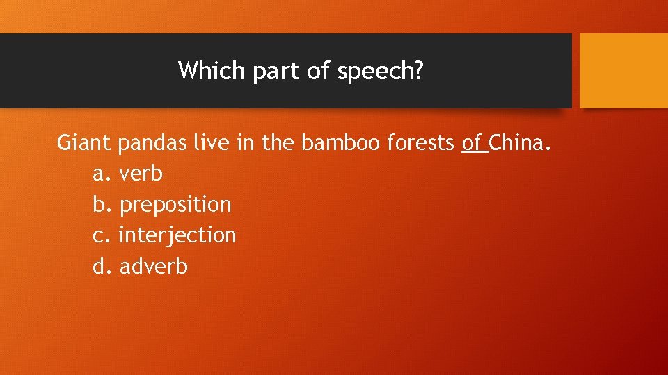 Which part of speech? Giant pandas live in the bamboo forests of China. a.
