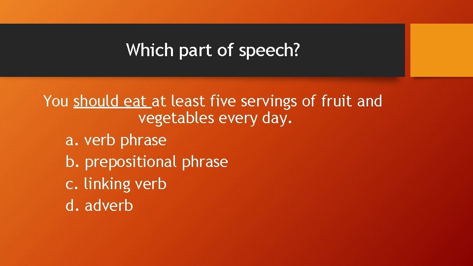 Which part of speech? You should eat at least five servings of fruit and