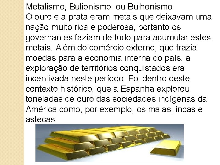 Metalismo, Bulionismo ou Bulhonismo O ouro e a prata eram metais que deixavam uma