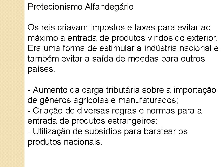 Protecionismo Alfandegário Os reis criavam impostos e taxas para evitar ao máximo a entrada