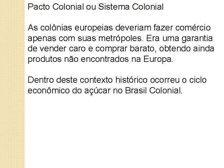 Pacto Colonial ou Sistema Colonial As colônias europeias deveriam fazer comércio apenas com suas