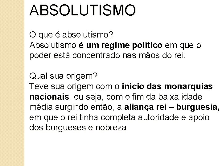 ABSOLUTISMO O que é absolutismo? Absolutismo é um regime político em que o poder