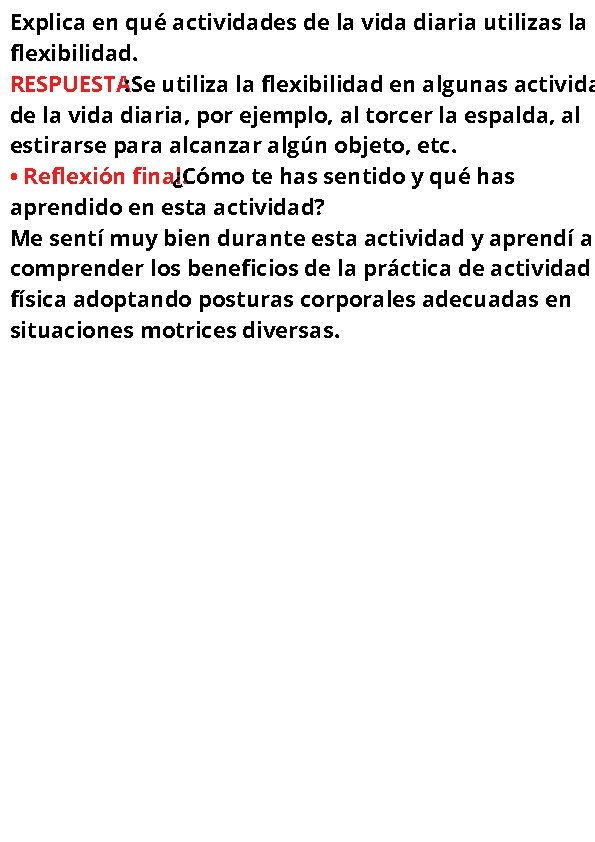 Explica en qué actividades de la vida diaria utilizas la flexibilidad. RESPUESTA: Se utiliza