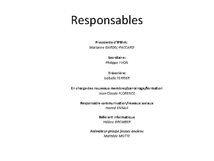 Responsables Présidente d’IPRh. A: Marianne GARDEL-PACCARD Secrétaire: Philippe YVON Trésorière: Isabelle TERRIER En charge