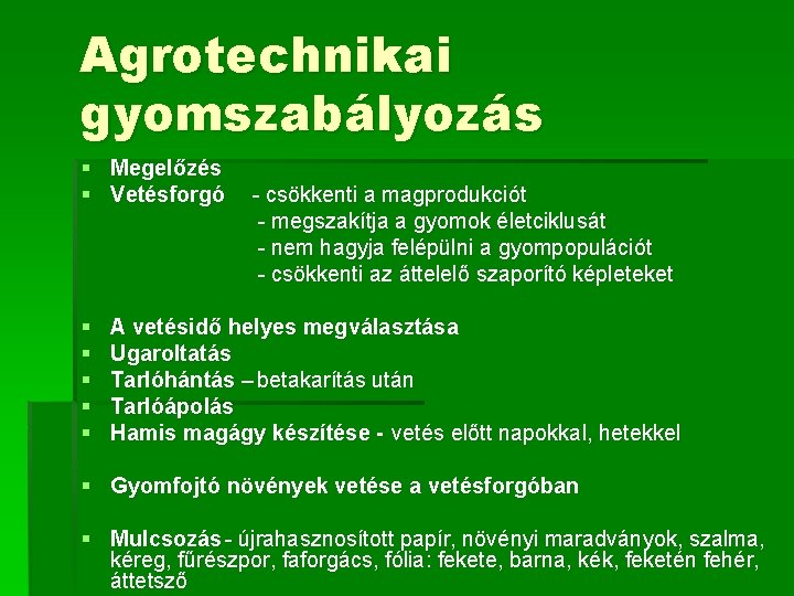 Agrotechnikai gyomszabályozás § Megelőzés § Vetésforgó § § § - csökkenti a magprodukciót -