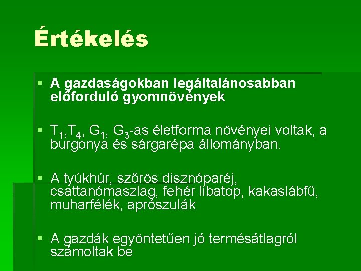 Értékelés § A gazdaságokban legáltalánosabban előforduló gyomnövények § T 1, T 4, G 1,