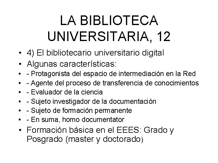 LA BIBLIOTECA UNIVERSITARIA, 12 • 4) El bibliotecario universitario digital • Algunas características: •