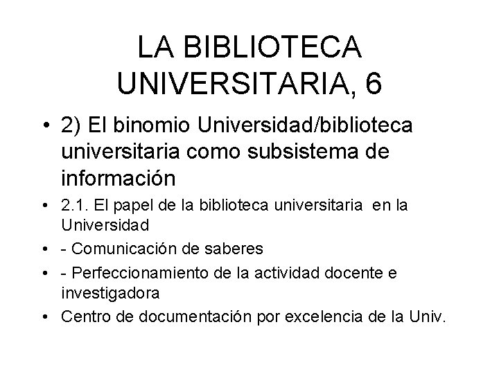 LA BIBLIOTECA UNIVERSITARIA, 6 • 2) El binomio Universidad/biblioteca universitaria como subsistema de información