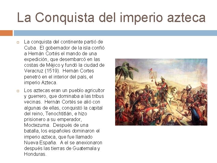 La Conquista del imperio azteca La conquista del continente partió de Cuba. El gobernador