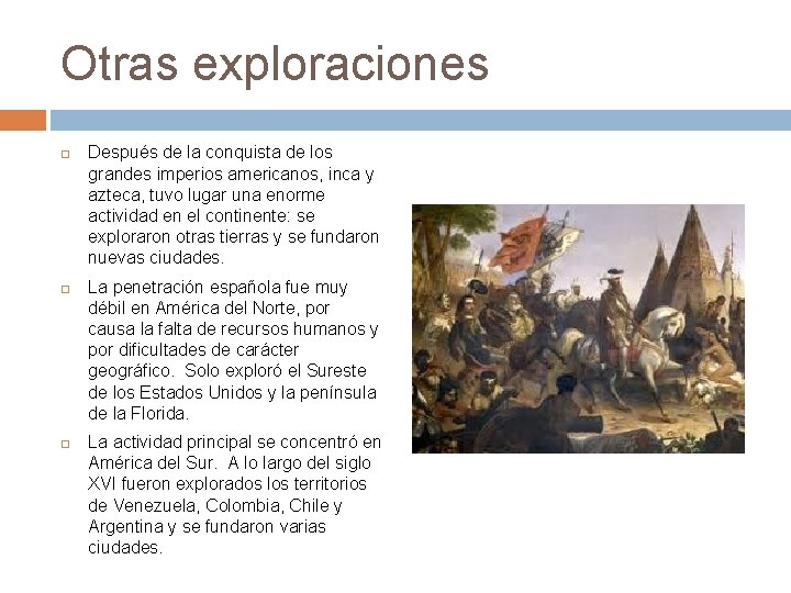 Otras exploraciones Después de la conquista de los grandes imperios americanos, inca y azteca,