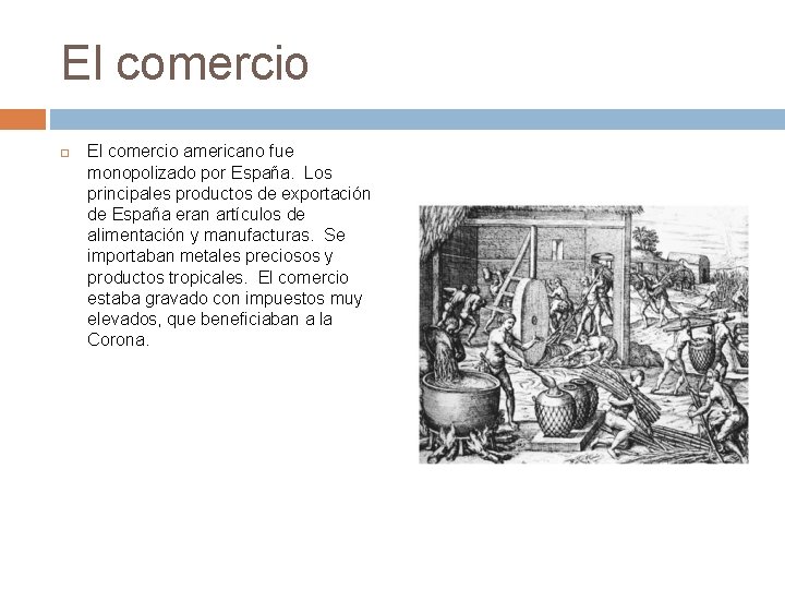 El comercio americano fue monopolizado por España. Los principales productos de exportación de España