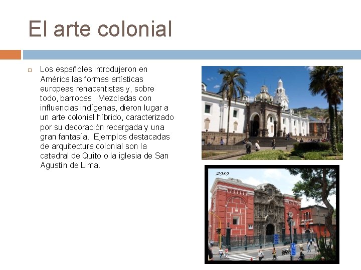 El arte colonial Los españoles introdujeron en América las formas artísticas europeas renacentistas y,
