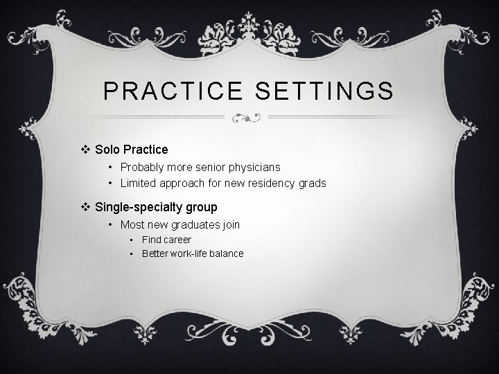 PRACTICE SETTINGS v Solo Practice • Probably more senior physicians • Limited approach for