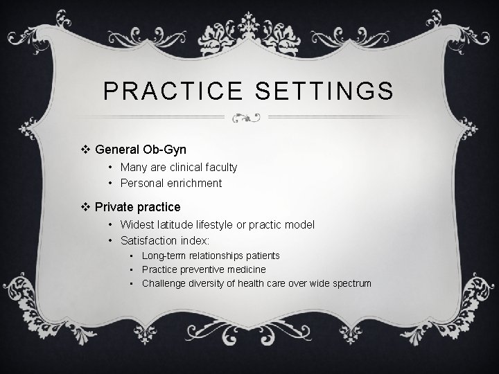 PRACTICE SETTINGS v General Ob-Gyn • Many are clinical faculty • Personal enrichment v