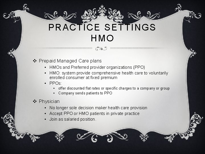 PRACTICE SETTINGS HMO v Prepaid Managed Care plans • HMOs and Preferred provider organizations