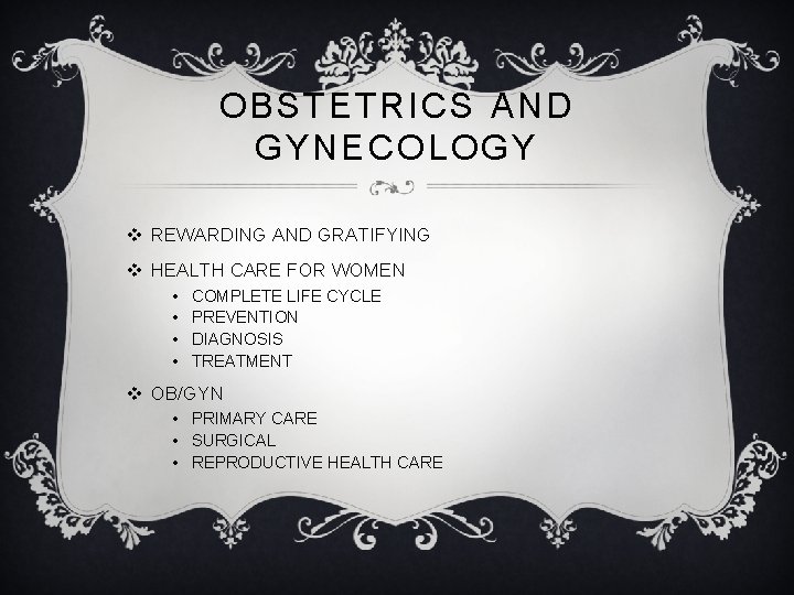 OBSTETRICS AND GYNECOLOGY v REWARDING AND GRATIFYING v HEALTH CARE FOR WOMEN • •