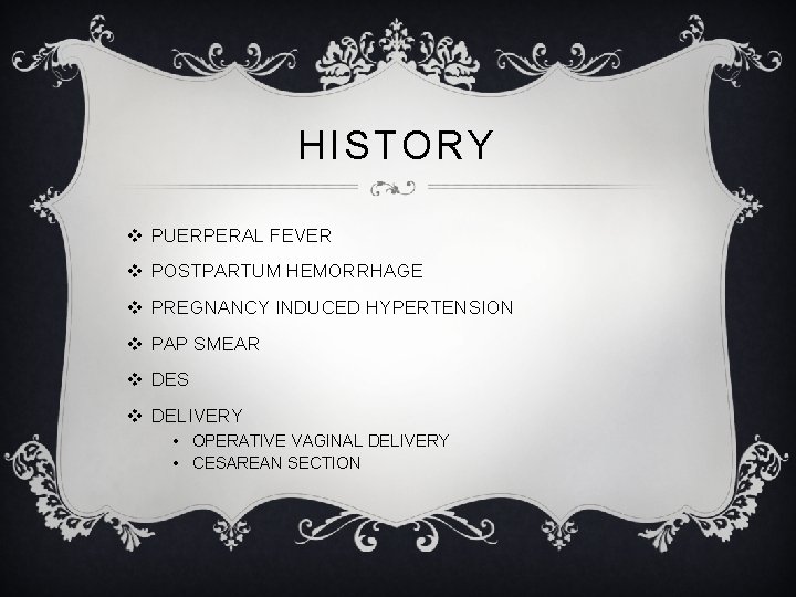 HISTORY v PUERPERAL FEVER v POSTPARTUM HEMORRHAGE v PREGNANCY INDUCED HYPERTENSION v PAP SMEAR