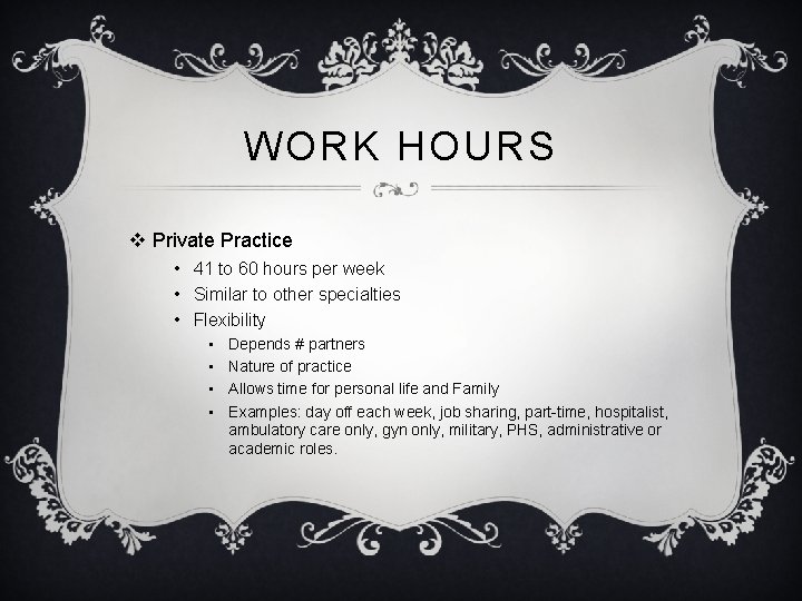 WORK HOURS v Private Practice • 41 to 60 hours per week • Similar