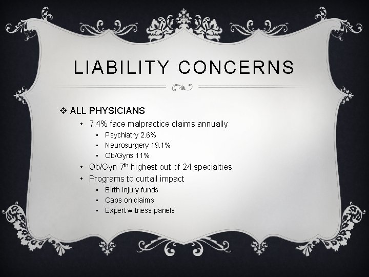 LIABILITY CONCERNS v ALL PHYSICIANS • 7. 4% face malpractice claims annually • Psychiatry