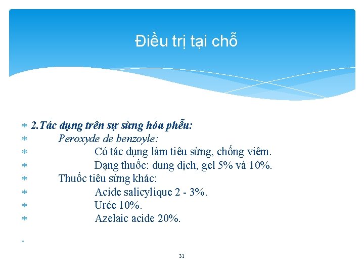 Điều trị tại chỗ 2. Tác dụng trên sự sừng hóa phễu: Peroxyde de