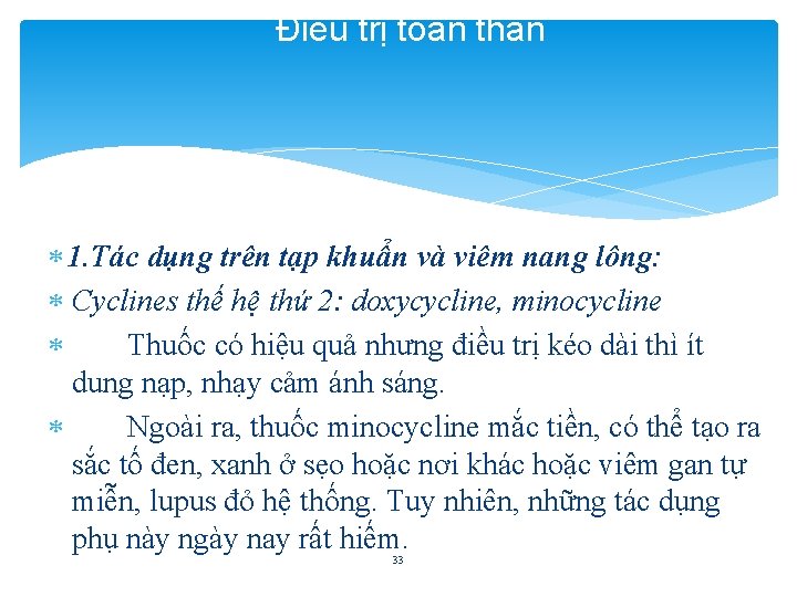 Điều trị toàn thân 1. Tác dụng trên tạp khuẩn và viêm nang lông: