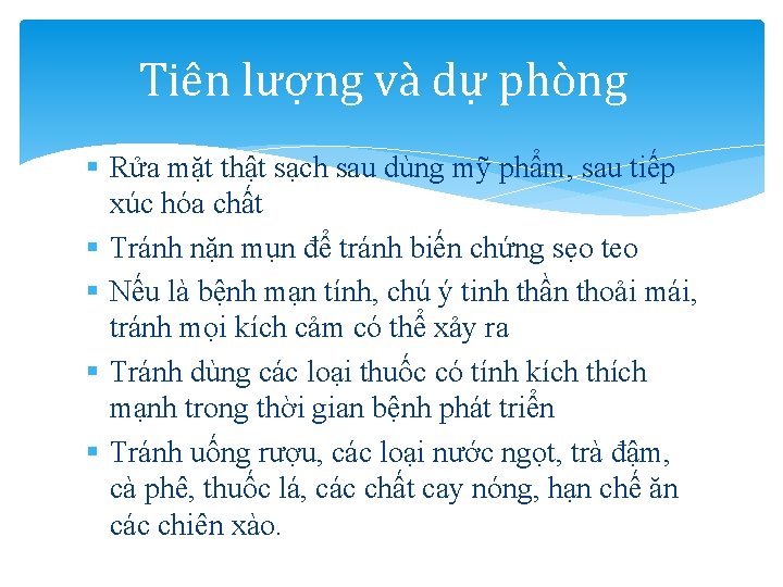 Tiên lượng và dự phòng § Rửa mặt thật sạch sau dùng mỹ phẩm,