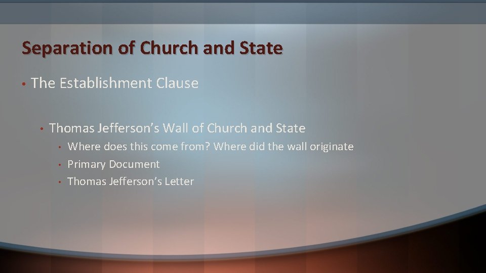 Separation of Church and State • The Establishment Clause • Thomas Jefferson’s Wall of