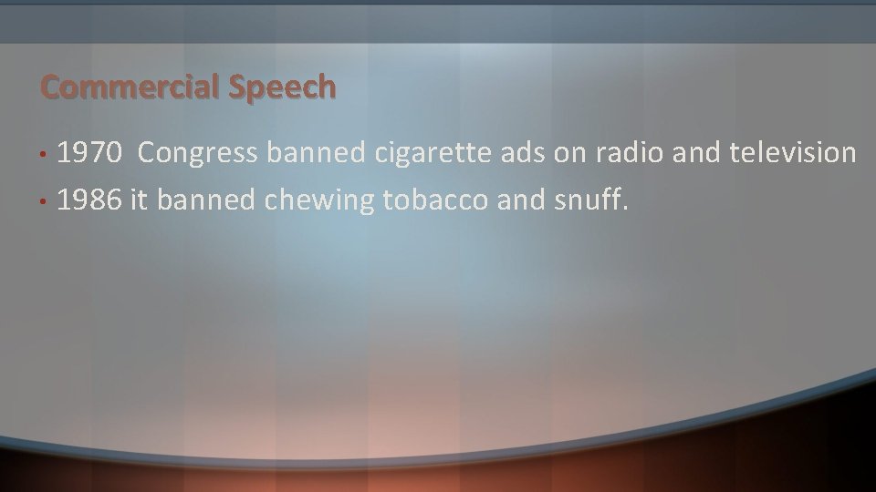 Commercial Speech 1970 Congress banned cigarette ads on radio and television • 1986 it