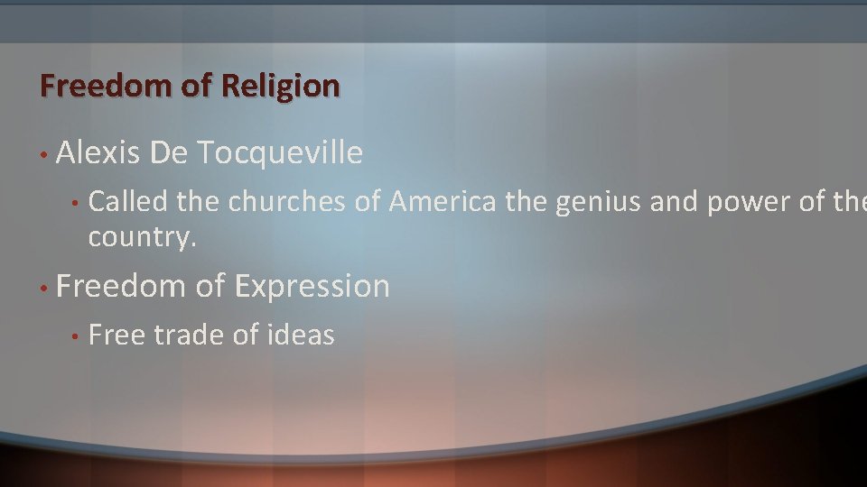 Freedom of Religion • Alexis • De Tocqueville Called the churches of America the