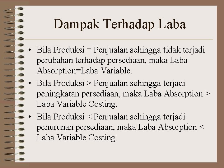 Dampak Terhadap Laba • Bila Produksi = Penjualan sehingga tidak terjadi perubahan terhadap persediaan,
