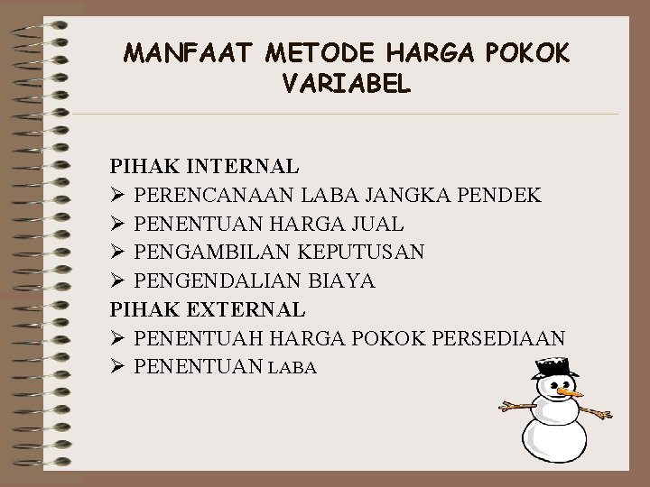 MANFAAT METODE HARGA POKOK VARIABEL PIHAK INTERNAL Ø PERENCANAAN LABA JANGKA PENDEK Ø PENENTUAN
