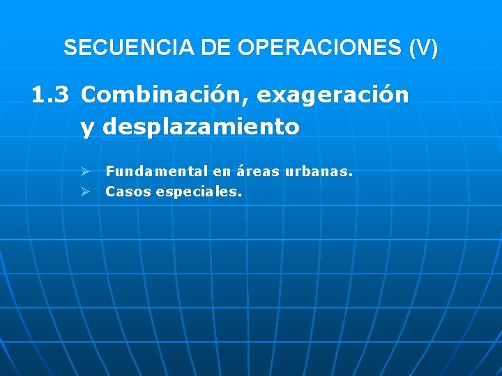 SECUENCIA DE OPERACIONES (V) 1. 3 Combinación, exageración y desplazamiento Ø Fundamental en áreas