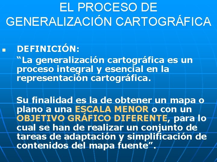 EL PROCESO DE GENERALIZACIÓN CARTOGRÁFICA n DEFINICIÓN: “La generalización cartográfica es un proceso integral