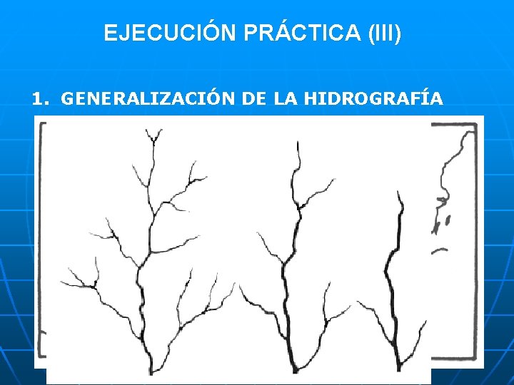 EJECUCIÓN PRÁCTICA (III) 1. GENERALIZACIÓN DE LA HIDROGRAFÍA Ø Ø Ø Generalización mínima, sin