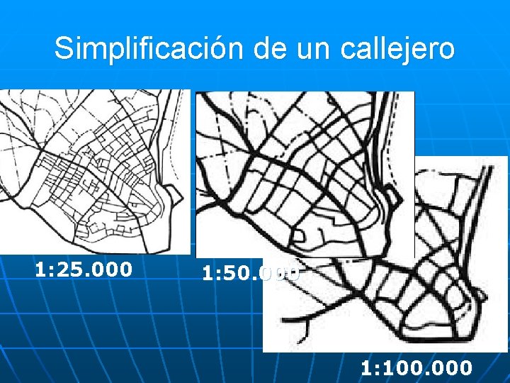 Simplificación de un callejero 1: 25. 000 1: 50. 000 1: 100. 000 
