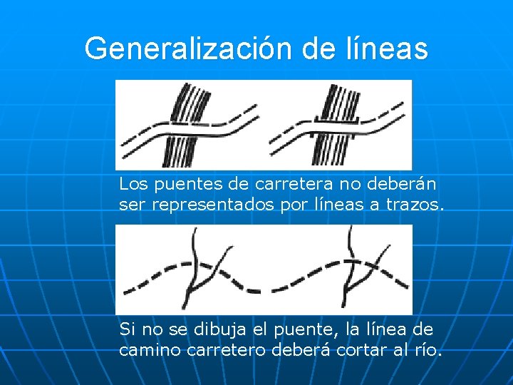 Generalización de líneas Los puentes de carretera no deberán ser representados por líneas a