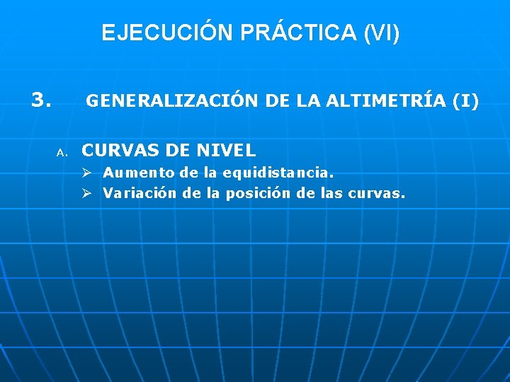 EJECUCIÓN PRÁCTICA (VI) 3. GENERALIZACIÓN DE LA ALTIMETRÍA (I) A. CURVAS DE NIVEL Ø