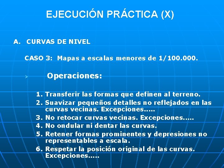 EJECUCIÓN PRÁCTICA (X) A. CURVAS DE NIVEL CASO 3: Mapas a escalas menores de