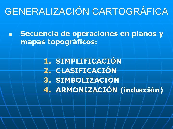 GENERALIZACIÓN CARTOGRÁFICA n Secuencia de operaciones en planos y mapas topográficos: 1. 2. 3.