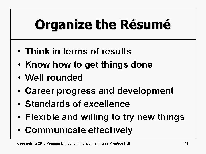 Organize the Résumé • • Think in terms of results Know how to get