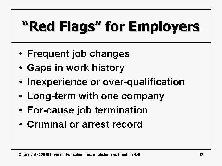 “Red Flags” for Employers • • • Frequent job changes Gaps in work history